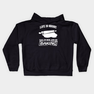 Life is short call in sick and go baking Kids Hoodie